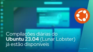 Compilações diárias do Ubuntu 23.04 (Lunar Lobster) já estão disponíveis para download