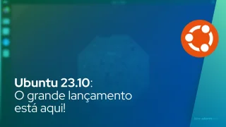 Ubuntu 23.10: O grande lançamento está aqui!