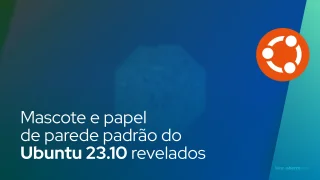 Mascote e papel de parede padrão do Ubuntu 23.10 revelados