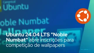 Ubuntu 24.04 LTS "Noble Numbat" abre inscrições para competição de papeis de parede