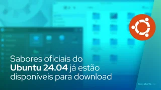 Sabores oficiais do Ubuntu 24.04 já estão disponíveis para download, aqui está o que há de novo
