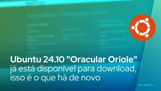 Ubuntu 24.10 "Oracular Oriole" já está disponível para download, isso é o que há de novo