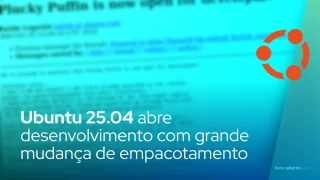 Ubuntu 25.04 abre desenvolvimento com grande mudança de empacotamento
