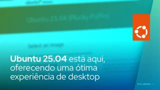 Ubuntu 25.04 está aqui, oferecendo uma ótima experiência de desktop