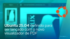 Ubuntu 25.04 definido para ser lançado com o novo visualizador de PDF