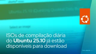 Os ISOs de compilação diária do Ubuntu 25.10 (Questing Quokka) já estão disponíveis para download