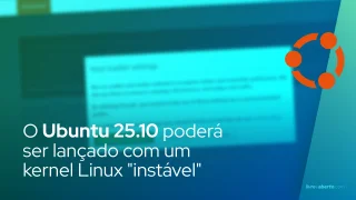 O Ubuntu 25.10 poderá ser lançado com um kernel Linux "instável"