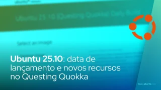 Ubuntu 25.10: data de lançamento e novos recursos no Questing Quokka