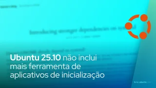 Ubuntu 25.10 não inclui mais ferramenta de aplicativos de inicialização