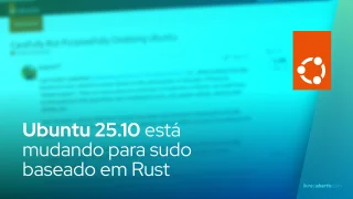 Ubuntu 25.10 está mudando para sudo baseado em Rust