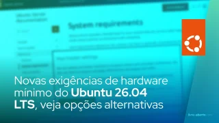 Novas exigências de hardware mínimo do Ubuntu 26.04 LTS, veja opções alternativas