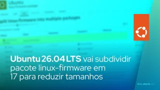 Ubuntu 26.04 LTS divide pacote linux-firmware em 17 subpacotes para reduzir tamanhos de atualizações