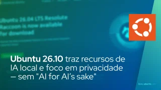 Ubuntu 26.10 traz recursos de IA local e foco em privacidade — sem "AI for AI’s sake"