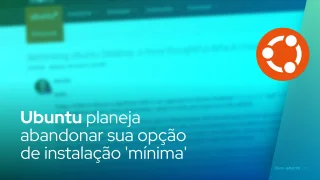 Ubuntu planeja abandonar sua opção de instalação mínima