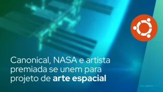 Canonical, NASA e artista premiada se unem para projeto de arte espacial