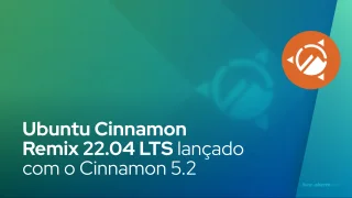 Ubuntu Cinnamon Remix 22.04 LTS lançado com o ambinete de desktop Cinnamon 5.2