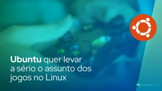 Ubuntu quer levar a sério o assunto dos jogos no Linux