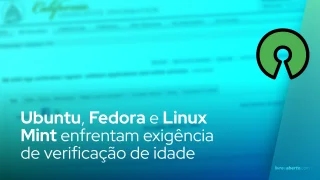 Ubuntu, Fedora e Linux Mint enfrentam exigência de verificação de idade