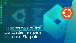 Sabores do Ubuntu concordam em parar de usar o Flatpak