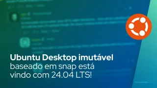 Ubuntu Desktop imutável baseado em snap está vindo com 24.04 LTS!