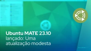 Ubuntu MATE 23.10 lançado: Uma atualização modesta