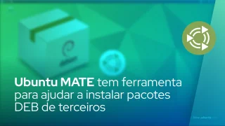 Equipe do Ubuntu MATE cria uma ferramenta para ajudar a instalar pacotes DEB de terceiros