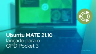 Ubuntu MATE 21.10 lançado para o GPD Pocket 3
