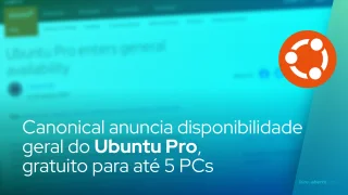 Canonical anuncia disponibilidade geral do Ubuntu Pro, gratuito para até 5 PCs