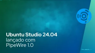 Ubuntu Studio 24.04 lançado com PipeWire 1.0