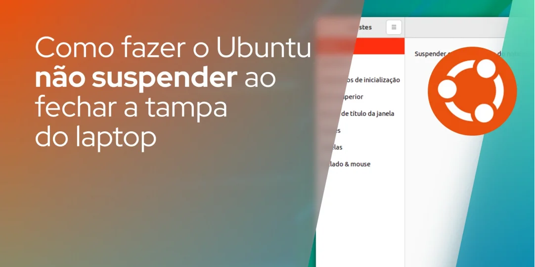 Como fazer o Ubuntu não suspender ao fechar a tampa do laptop