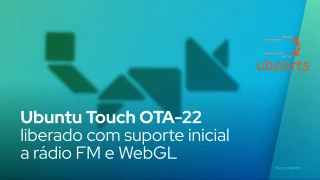 Ubuntu Touch OTA-22 liberado agora com suporte inicial de rádio FM, suporte ao WebGL