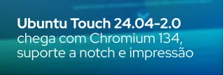 UBports lança Ubuntu Touch 24.04-2.0 com navegador atualizado, editor de screenshots, suporte a DRM Widevine e evitação de notch. Confira dispositivos compatíveis e novidades.