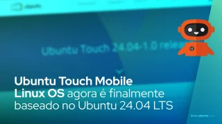 Ubuntu Touch Mobile Linux OS agora é finalmente baseado no Ubuntu 24.04 LTS