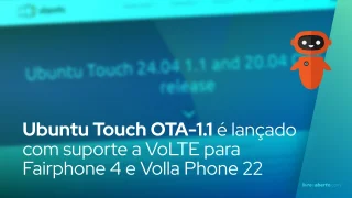Ubuntu Touch OTA-1.1 é lançado com suporte a VoLTE para Fairphone 4 e Volla Phone 22