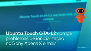 Ubuntu Touch OTA‑1.2 corrige problemas de inicialização no Sony Xperia X e aperfeiçoa suporte VoLTE