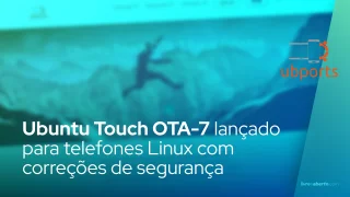 Ubuntu Touch OTA-7 lançado para telefones Linux com correções de segurança PulseAudio