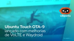 Ubuntu Touch OTA-9 lançado com melhorias de VoLTE e Waydroid
