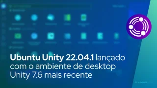 Ubuntu Unity 22.04.1 lançado com o ambiente de desktop Unity 7.6 mais recente