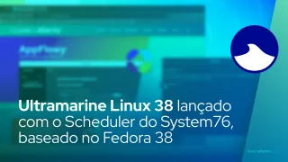 Ultramarine Linux 38 lançado com o Scheduler do System76, baseado no Fedora 38
