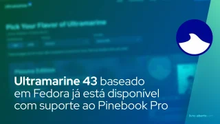 O Ultramarine 43 baseado em Fedora já está disponível com suporte ao Pinebook Pro