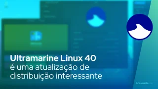 Ultramarine Linux 40 é uma atualização de distribuição interessante