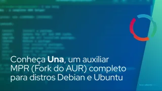 Conheça Una, um auxiliar MPR (Fork do AUR) completo para distros Debian e Ubuntu