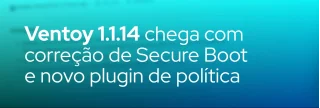Ventoy 1.1.14 atualiza o shim de Secure Boot, adiciona opção VTOY_SECURE_BOOT_POLICY e traz melhorias no plugin VentoyPlugson.