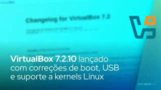 VirtualBox 7.2.10: correções de boot, USB e suporte a kernels Linux
