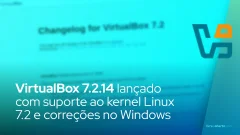 VirtualBox 7.2.14 lançado com suporte ao kernel Linux 7.2 e correções no Windows