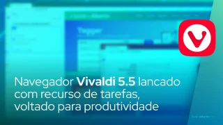 Navegador Vivaldi 5.5 lançado com recurso de tarefas, voltado para produtividade