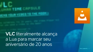 VLC literalmente alcança a Lua para marcar seu aniversário de 20 anos