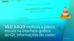 VLC 3.0.23 Media Player melhora a paleta escura na interface gráfica do Qt, informações do codec