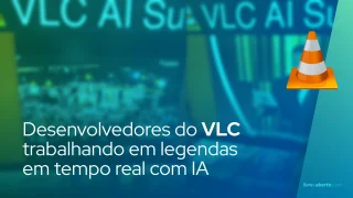 Desenvolvedores VLC trabalhando em legendas em tempo real com inteligência artificial