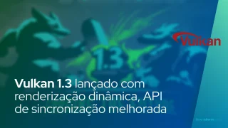 Vulkan 1.3 lançado com renderização dinâmica, API de sincronização melhorada